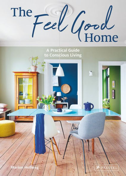 The Feel Good Home: A Practical Guide to Conscious Living