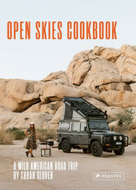 Title: The Open Skies Cookbook: A Wild American Road Trip, Author: Sarah Glover