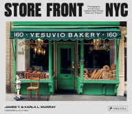 Title: Store Front NYC: Photographs of the City's Independent Shops, Past and Present, Author: James Murray