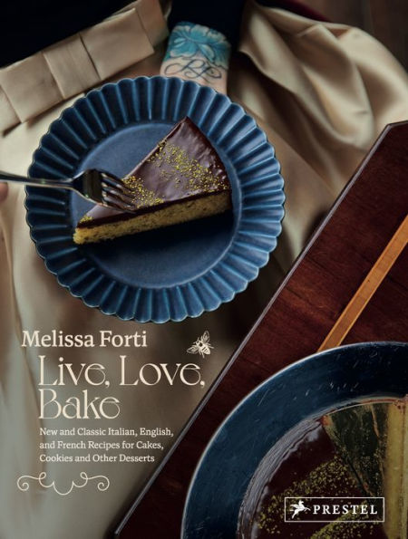 Live, Love, Bake: New and Classic Italian, English, and French Recipes for Cakes, Cookies and Othe r Desserts