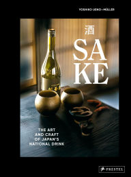 Title: Sake: The Art and Craft of Japan's National Drink, Author: Yoshiko Ueno-Müller