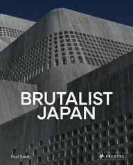 Download best ebooks free Brutalist Japan: A Photographic Tour of Post-War Japanese Architecture English version