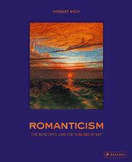 Title: Romanticism: The Beautiful and the Sublime in Art, Author: Norbert Wolf