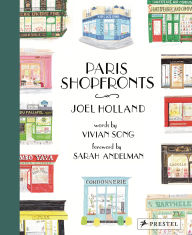 Title: Paris Shopfronts: Illustrations of the City's Best-Loved Boutiques, Brasseries, and Bars, and More, Author: Joel Holland