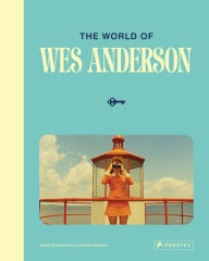 Title: The World of Wes Anderson, Author: Johan Chiaramonte