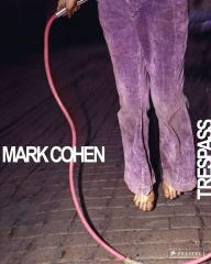 Title: Mark Cohen: Trespass, Author: Phillip Prodger