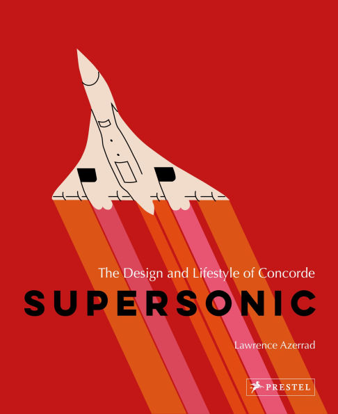 Supersonic: The Design and Lifestyle of Concorde