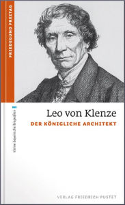 Title: Leo von Klenze: Der königliche Architekt, Author: Friedegund Freitag