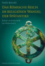 Das Römische Reich im religiösen Wandel der Spätantike: Kaiser und Bischöfe im Widerstreit
