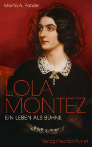 Title: Lola Montez: Ein Leben als Bühne, Author: Marita A. Panzer