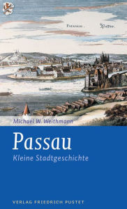 Title: Passau: Kleine Stadtgeschichte, Author: Michael W. Weithmann