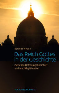 Title: Das Reich Gottes in der Geschichte: Zwischen Befreiungsbotschaft und Machtlegitimation, Author: Benedict Thomas Viviano O.P.