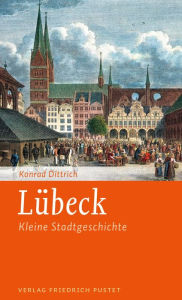 Title: Lübeck: Kleine Stadtgeschichte, Author: Konrad Dittrich