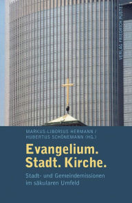 Title: Evangelium. Stadt. Kirche.: Stadt- und Gemeindemission im säkularem Umfeld, Author: Markus-Liborius Hermann