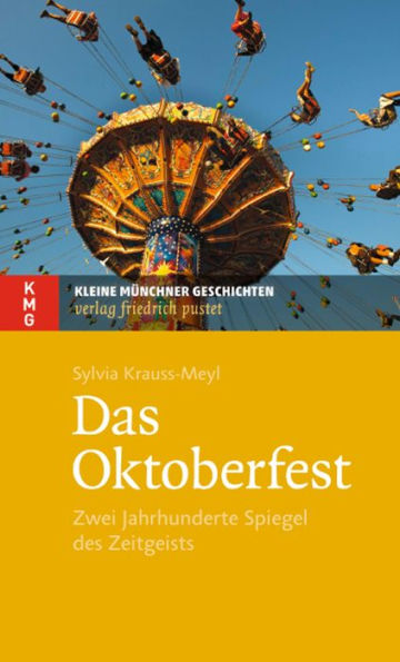 Das Oktoberfest: Zwei Jahrhunderte Spiegel des Zeitgeists