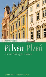 Title: Pilsen / Plzen: Kleine Stadtgeschichte, Author: Tobias Weger