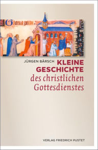 Title: Kleine Geschichte des christlichen Gottesdienstes, Author: Jürgen Bärsch