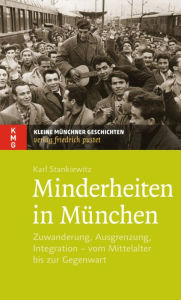 Title: Minderheiten in München: Zuwanderung, Ausgrenzung, Integration - vom Mittelalter bis zur Gegenwart, Author: Karl Stankiewitz