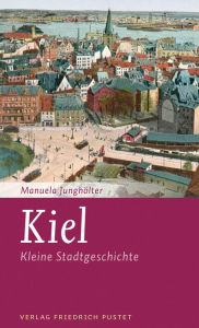 Title: Kiel: Kleine Stadtgeschichte, Author: Manuela Junghölter