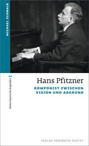 Title: Hans Pfitzner: Komponist zwischen Vision und Abgrund, Author: Michael Schwalb