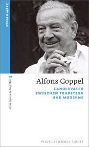 Title: Alfons Goppel: Landesvater zwischen Tradition und Moderne, Author: Stefan März