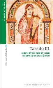 Title: Tassilo III.: Höchster Fürst und niedrigster Mönch, Author: Herwig Wolfram