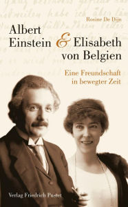 Title: Albert Einstein und Elisabeth von Belgien: Eine Freundschaft in bewegter Zeit, Author: De Dijn Rosine