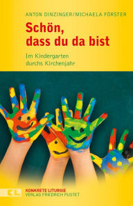 Title: Schön, dass du da bist: Im Kindergarten durchs Kirchenjahr, Author: Anton Dinzinger