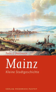 Title: Mainz: Kleine Stadtgeschichte, Author: Peter C. Hartmann