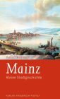 Mainz: Kleine Stadtgeschichte