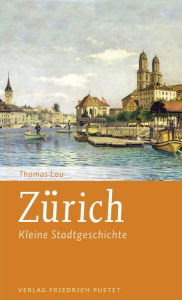 Title: Zürich: Kleine Stadtgeschichte, Author: Thomas Lau