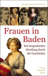 Title: Frauen in Baden: Ein biografischer Streifzug durch die Geschichte, Author: Annette Borchardt-Wenzel