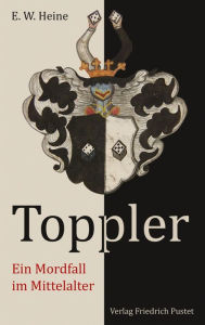 Title: Toppler: Ein Mordfall im Mittealter, Author: E.W. Heine