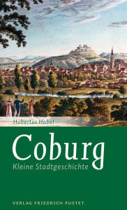 Title: Coburg: Kleine Stadtgeschichte, Author: Hubertus Habel
