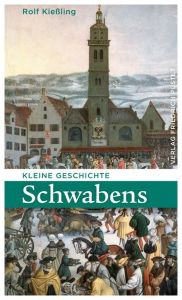 Title: Kleine Geschichte Schwabens, Author: Rolf Kießling