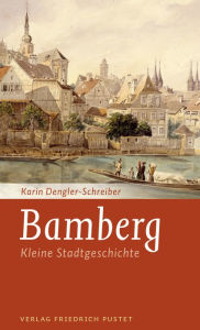 Title: Bamberg: Kleine Stadtgeschichte, Author: Karin Dengler-Schreiber