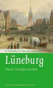 Title: Lüneburg - Kleine Stadtgeschichte: Kleine Stadtgeschichte, Author: Heike Düselder