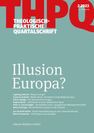 Title: Illusion Europa?: Theologisch-praktische Quartalschrift 2/2023, Author: Die Professoren u. Professorinnen der Fakultät für Theologie der Kath. Privat-Universität Linz