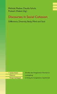 Title: Dicourses in Social Cohesion: Difference, Diversity, Body, Mind and Soul, Author: Melinda Madew