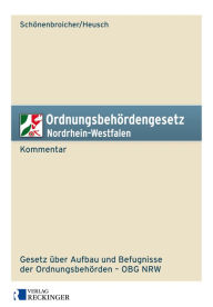 Title: Ordnungsbehördengesetz Nordrhein-Westfalen - Kommentar: Gesetz über Aufbau und Befugnisse der Ordnungsbehörden - OBG NRW, Author: Klaus Schönenbroicher