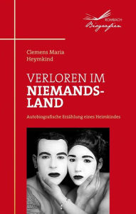 Title: Verloren im Niemandsland: Autobiografische Erzählung eines Heimkindes, Author: Clemens Maria Heymkind