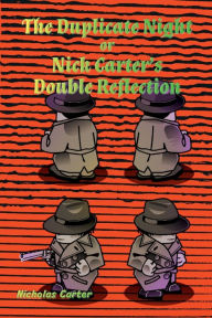 Title: The Duplicate Night - Illustrated: Nick Carter's Double Reflection, Author: Nicholas Carter
