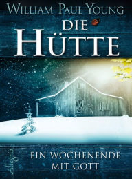 Title: Die Hütte: Ein Wochenende mit Gott, Author: William Paul Young