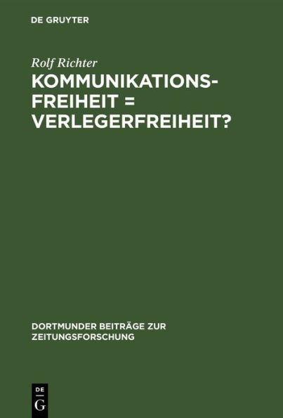 Kommunikationsfreiheit = Verlegerfreiheit?: Zur Kommunikationspolitik der Zeitungsverleger in der Bundesrepublik Deutschland 1945-1969