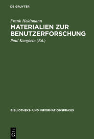 Title: Materialien zur Benutzerforschung: Aus einer Pilotstudio ausgewählter Benutzer der Universitätsbibliothek der Technischen Universität Berlin, Author: Frank Heidtmann