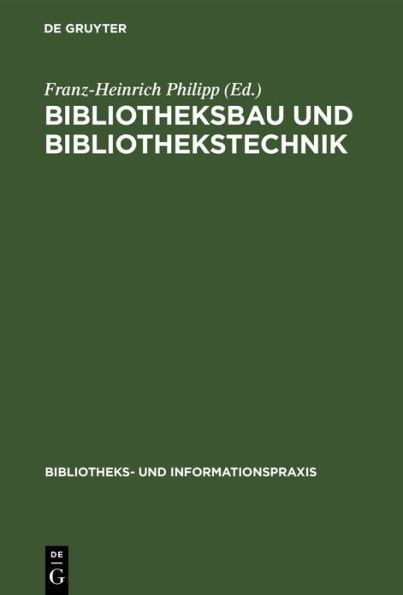 Bibliotheksbau und Bibliothekstechnik: Ein Kompendium für Bibliothekare