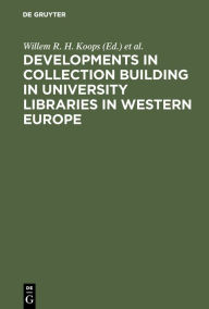 Title: Developments in collection building in university libraries in Western Europe: Papers presented at a symposium of Belgian, British, Dutch and German University Librarians, Amsterdam, 31st March-2nd April 1976, Author: Willem R. H. Koops