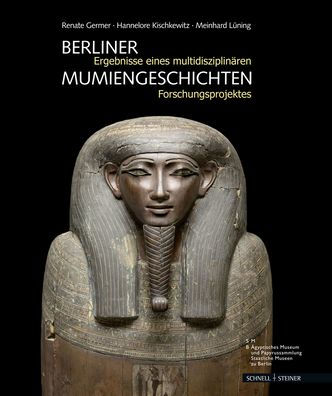 Berliner Mumiengeschichten: Ergebnisse eines multidisziplinaren Forschungsprojektes