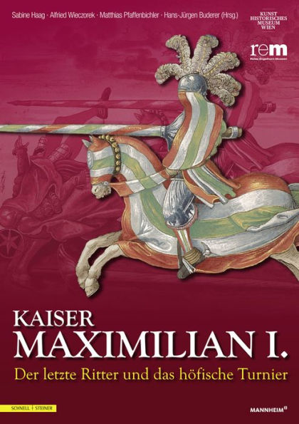 Kaiser Maximilian I.: Der letzte Ritter und das hofische Turnier