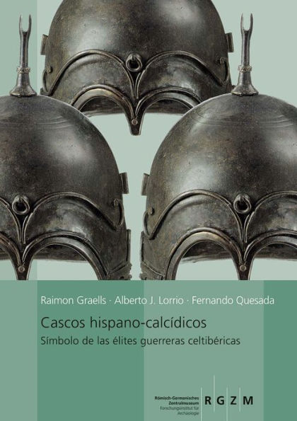 Cascos hispano-calcidicos: Simbolo de las elites guerrarars celtibericas